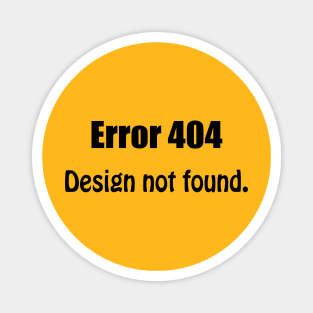 ERROR 404 : Design Not Found Funny Magnet